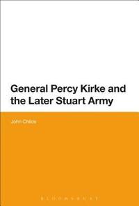 bokomslag General Percy Kirke and the Later Stuart Army