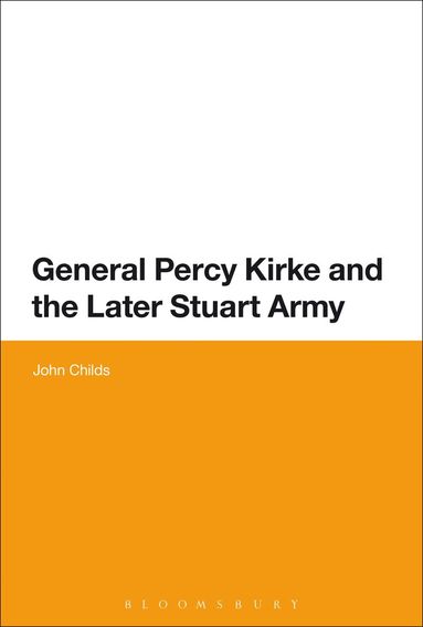 John Childs - General Percy Kirke and the Later Stuart Army, Häftad