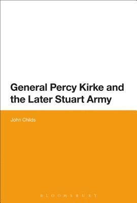 bokomslag General Percy Kirke and the Later Stuart Army