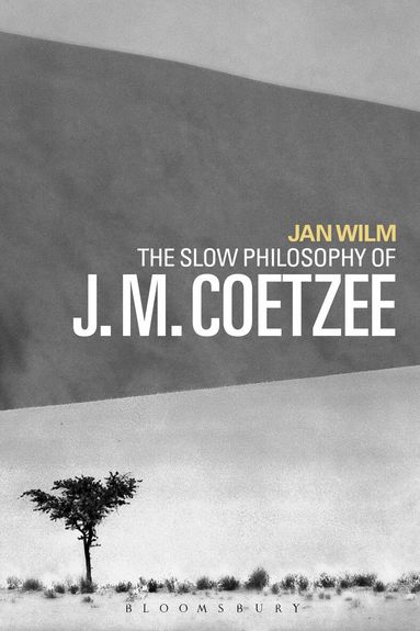 Jan Wilm - Slow Philosophy of J. M. Coetzee, Inbunden