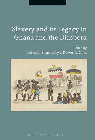 Rebecca Shumway, Trevor R. Getz - Slavery and its Legacy in Ghana and the Diaspora, Inbunden