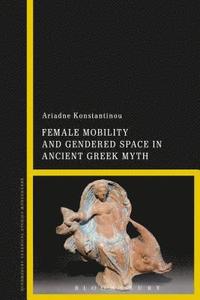bokomslag Female Mobility and Gendered Space in Ancient Greek Myth