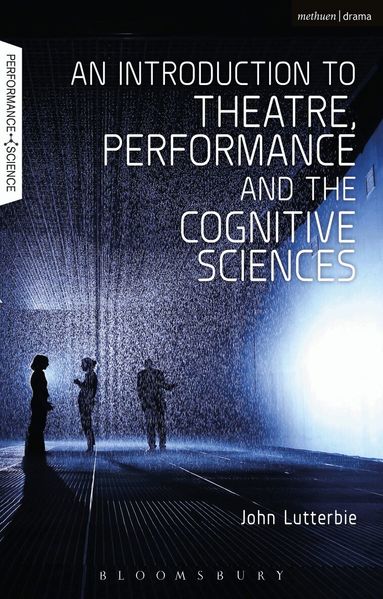 John Lutterbie, Amy Cook, Nicola Shaughnessy - Introduction to Theatre, Performance and the Cognitive Sciences, Häftad