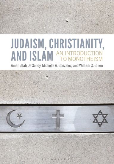 Amanullah De Sondy, Michelle A. Gonzalez, William S. Green - Judaism, Christianity, and Islam, Inbunden