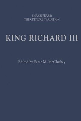 bokomslag King Richard III: Shakespeare: The Critical Tradition