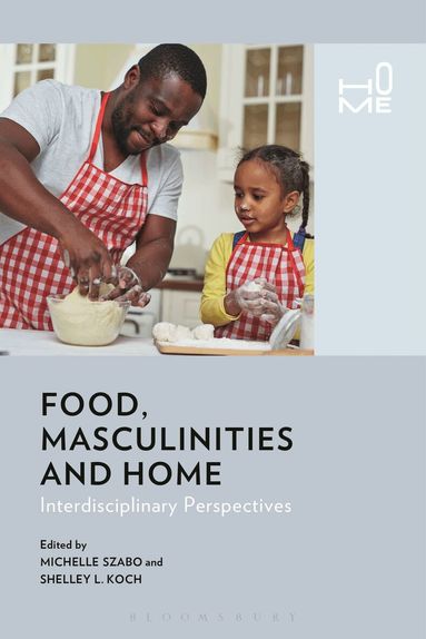 Michelle Szabo, Shelley Koch - Food, Masculinities, and Home, Inbunden