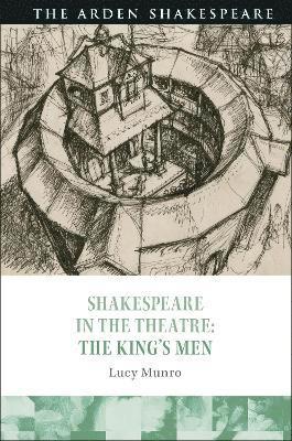 Lucy Munro, Peter Holland - Shakespeare in the Theatre: The King's Men, Inbunden