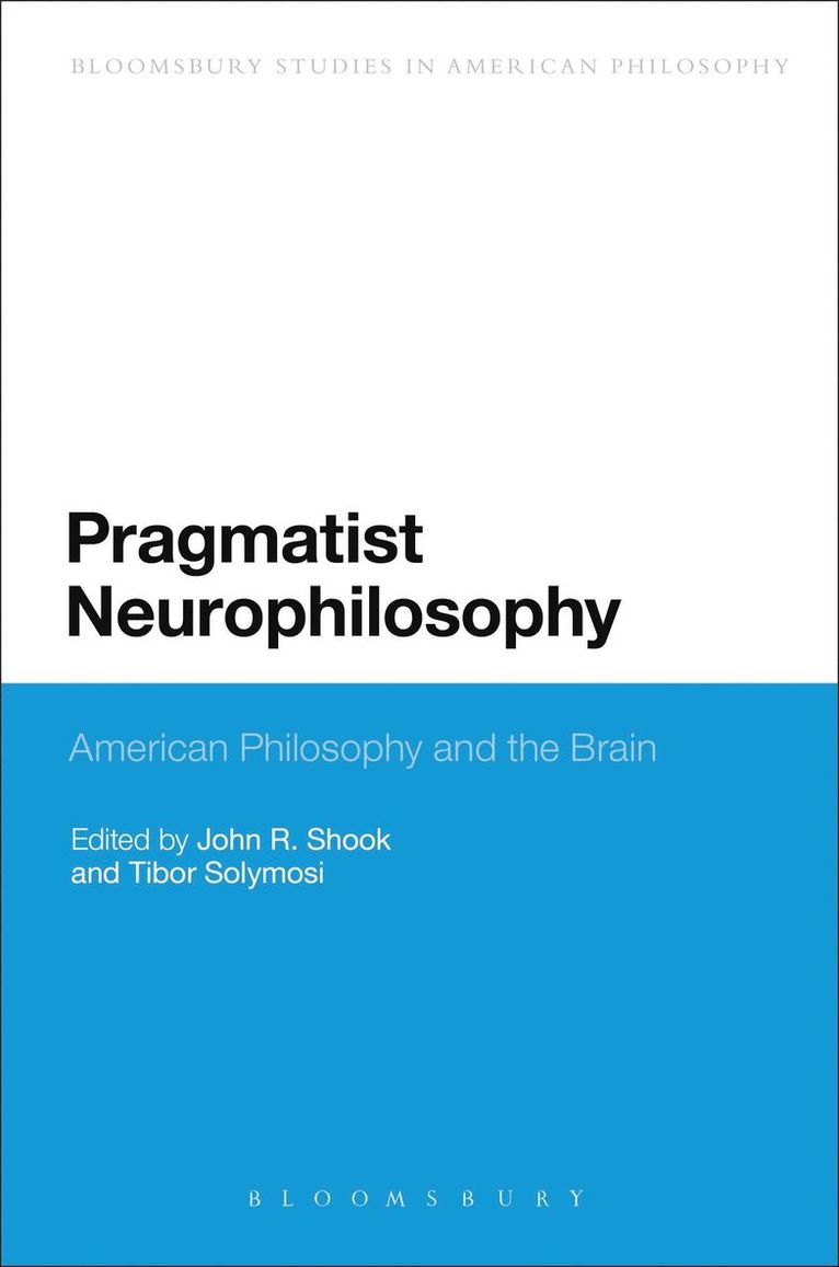 Pragmatist Neurophilosophy: American Philosophy and the Brain 1