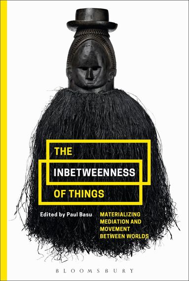 Paul Basu - Inbetweenness of Things, Inbunden
