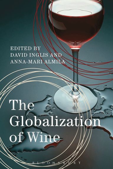 David Inglis, Anna-Mari Almila - Globalization of Wine, Inbunden