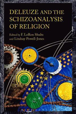F. LeRon Shults, Lindsay Powell-Jones, Norway) Shults, F. LeRon (University of Agder, UK) Powell-Jones, Lindsay (Cardiff University - Deleuze and the Schizoanalysis of Religion, Inbunden