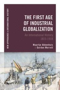bokomslag The First Age of Industrial Globalization