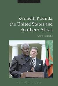 bokomslag Kenneth Kaunda, the United States and Southern Africa