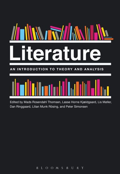 Mads Rosendahl Thomsen, Lasse Horne Kjældgaard, Lis Møller, Lilian Munk Rösing, Peter Simonsen, Dan Ringgaard - Literature: An Introduction to Theory and Analysis, Häftad