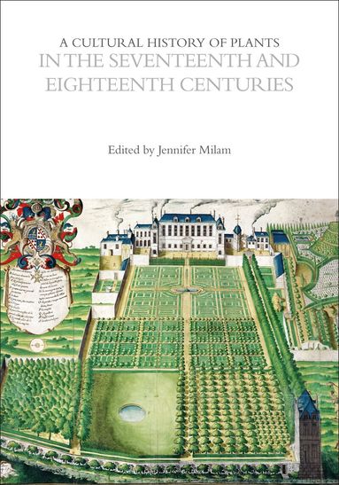 Jennifer Milam - Cultural History of Plants in the Seventeenth and Eighteenth Centuries, Inbunden