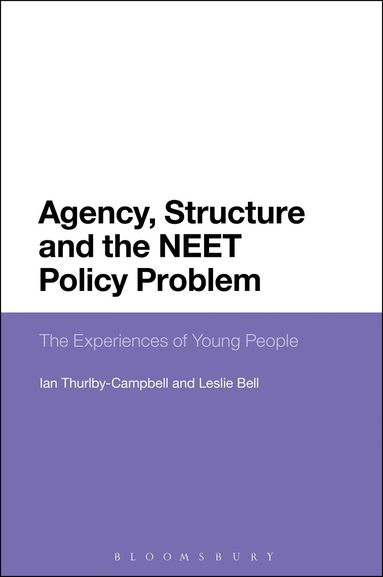 Leslie Bell, Ian Thurlby-Campbell - Agency, Structure and the NEET Policy Problem, Inbunden