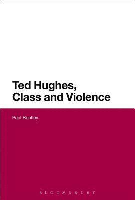 bokomslag Ted Hughes, Class and Violence