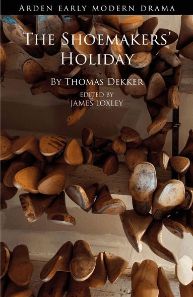 Thomas Dekker, James Loxley - Shoemakers' Holiday, Inbunden