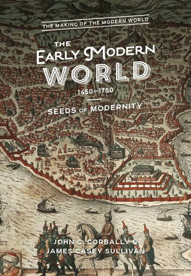 John C. Corbally, Casey J. Sullivan - Early Modern World, 1450-1750, Häftad