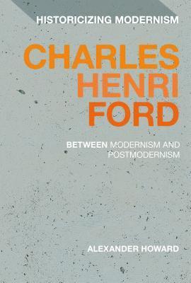 Alexander Howard, Australia) Howard, Dr Alexander (University of New South Wales, Erik Tonning - Charles Henri Ford: Between Modernism and Postmodernism, Inbunden