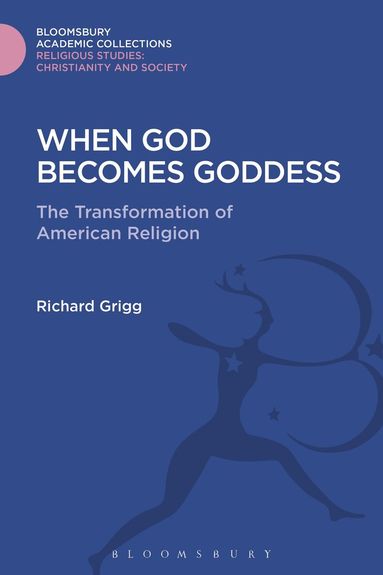 Richard Grigg - When God Becomes Goddess, Inbunden