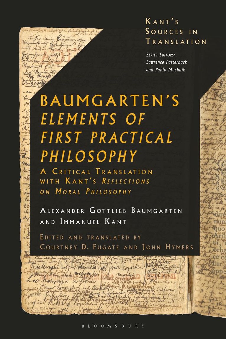 Alexander Gottlieb Baumgarten, Immanuel Kant, Courtney D. Fugate, John Hymers, USA) Fugate, Courtney D.  (Florida State University, USA) Hymers, John (La Salle University, Courtney D Fugate, Lawrence Pasternack, Pablo Muchnik - Baumgarten's Elements of First Practical Philosophy, Inbunden