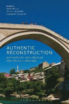 John Bold, Peter Larkham, Robert Pickard - Authentic Reconstruction, Inbunden