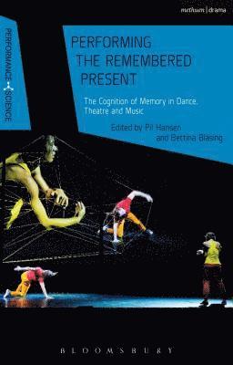 Pil Hansen, Bettina Bläsing, John Lutterbie - Performing the Remembered Present, Inbunden