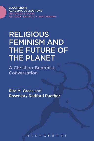 Rita M. Gross, Rosemary Radford Ruether - Religious Feminism and the Future of the Planet, Inbunden