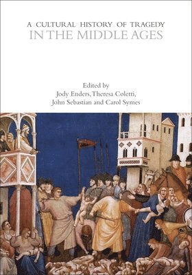Jody Enders, Theresa Coletti, John T Sebastian, Carol Symes, Rebecca Bushnell - A Cultural History of Tragedy in the Middle Ages, Inbunden