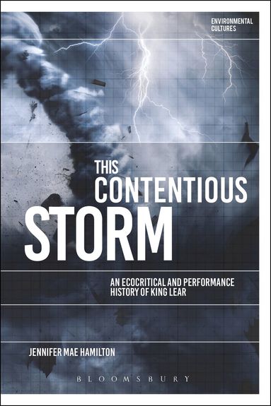 Jennifer Mae Hamilton, Richard Kerridge - This Contentious Storm: An Ecocritical and Performance History of King Lear, Inbunden