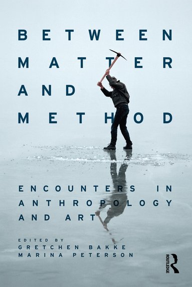 Gretchen Bakke, Marina Peterson - Between Matter and Method, Häftad