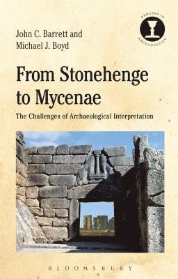John Barrett, Michael J. Boyd, UK) Barrett, Professor John (Emeritus Professor of Archaeology, University of Sheffield, UK) Boyd, Dr Michael J. (University of Cambridge, Richard Hodges - From Stonehenge to Mycenae, Inbunden