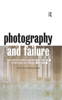Kris Belden-Adams - Photography and Failure, Inbunden