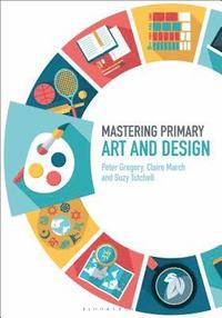 bokomslag Mastering Primary Art and Design