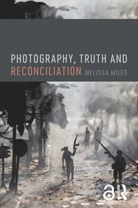 bokomslag Photography, Truth and Reconciliation
