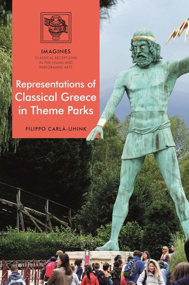 Filippo Carlà-Uhink, Filippo Carlà-Uhink - Representations of Classical Greece in Theme Parks, Inbunden