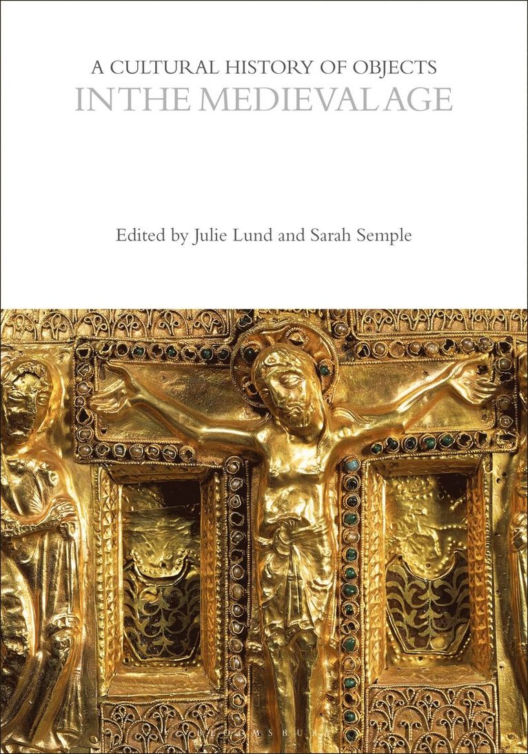 Laurie Wilkie, John Chenoweth, USA) Wilkie, Professor Laurie (University of California-Berkeley, USA) Chenoweth, Professor John (University of Michigan-Dearborn, Julie Lund, Sarah Semple, Dan Hicks, William Whyte - Cultural History of Objects in the Medieval Age, Inbunden
