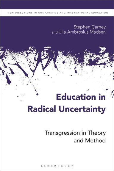 Stephen Carney, Ulla Ambrosius Madsen, Daniel Friedrich - Education in Radical Uncertainty, Inbunden