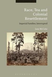 bokomslag Race, Tea and Colonial Resettlement