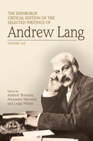 The Edinburgh Critical Edition of the Selected Writings of Andrew Lang 1