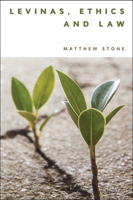 Matthew Stone, University of Essex) Stone, Matthew (Senior Lecturer - Levinas, Ethics and Law, Inbunden