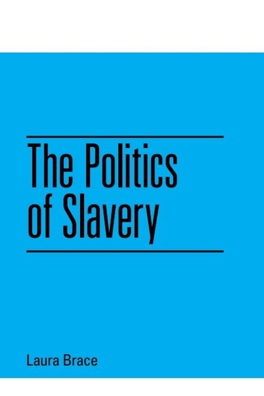 Laura Brace - Politics of Slavery, Inbunden