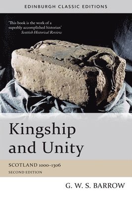 G W S Barrow, University of Edinburgh) Barrow, G W S (Professor Emeritus, G. W. S. Barrow - Kingship and Unity, Häftad