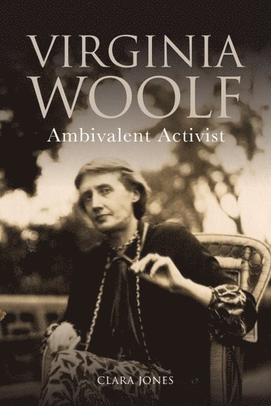 Clara Jones, King's College London) Jones, Clara (Senior Lecturer in Modern Literature - Virginia Woolf, Inbunden