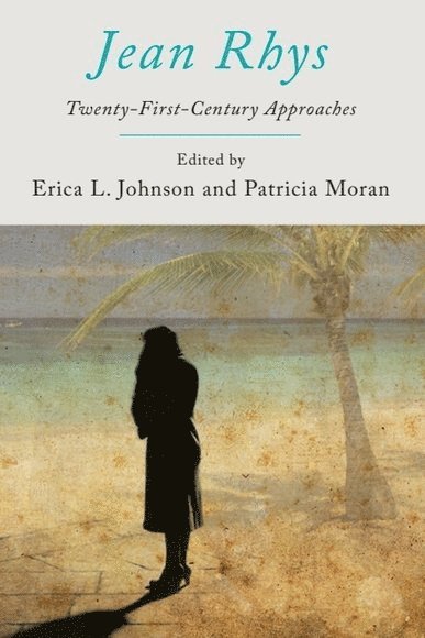 Erica L Johnson, Patricia Moran, Pace University_x000D_) Johnson, Erica L (Associate Professor and Chair in the Department of English, University of London_x000D_) Moran, Patricia, (Patricia L.) (Head of English; Reader in English_x000D_, City, Erica L. Johnson - Jean Rhys, Inbunden