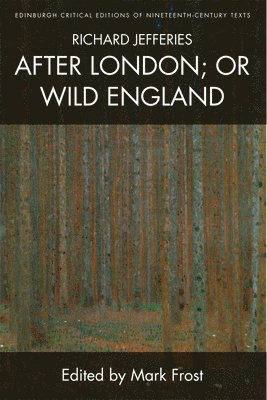 Richard Jefferies, Mark Frost, University of Portsmouth) Frost, Mark (Senior Lecturer in English Literature - Richard Jefferies, After London; or Wild England, Inbunden