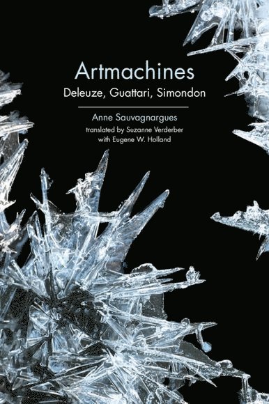 Anne Sauvagnargues, University Paris Ouest Nanterre La Defense) Sauvagnargues, Anne (Professor of Contemporary French Philosophy - Artmachines, Häftad