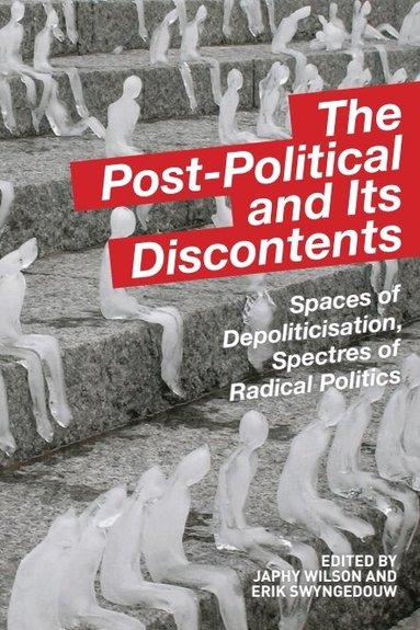 Japhy Wilson, Erik Swyngedouw - Post-Political and Its Discontents, Häftad