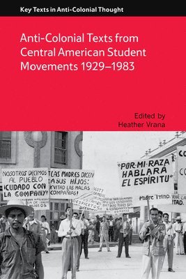 bokomslag Anti-Colonial Texts from Central American Student Movements 19291983